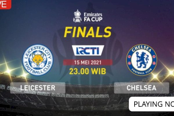 Link Live Streaming Chelsea vs Leicester di Final FA Cup