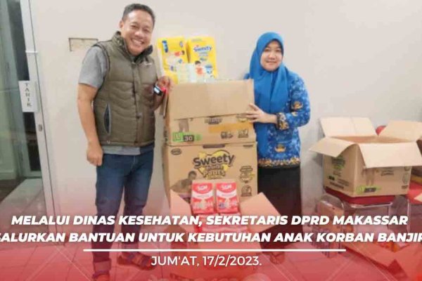 Sekretaris DPRD Makassar Dahyal Salurkan Bantuan Untuk Kebutuhan Anak Korban Banjir