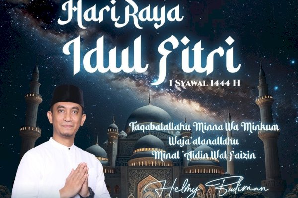 Idul Fitri 1444 H, Helmy Budiman: Selamat Menjalankan Hari Raya dengan Penuh Kebahagiaan